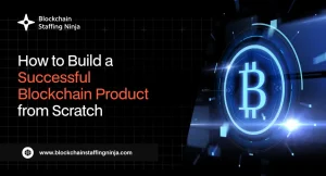 How to Build a Successful Blockchain-Based Product from Scratch