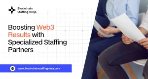 Leveraging Staffing Agencies for Quick & Efficient Web3 Performance