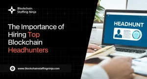 Why Do Companies Need the Best Headhunter for Blockchain