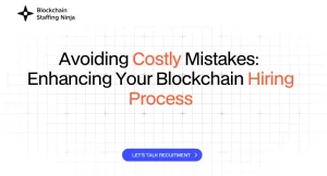 How to Avoid Costly Hiring Mistakes in Blockchain Recruitment