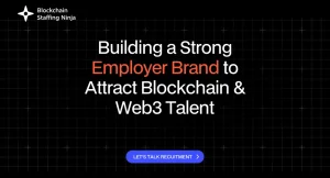 How to Create a Compelling Employer Brand to Attract Blockchain, Crypto, and Web3 Talent