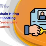 Blockchain Hiring Hacks: How to Spot Fake Credentials in Resumes