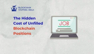 Why Vacant Blockchain Roles Hurt Your Business