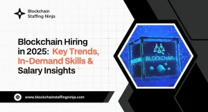 2025 Blockchain Talent Landscape Hiring Trends, Skills & Salary Benchmarks