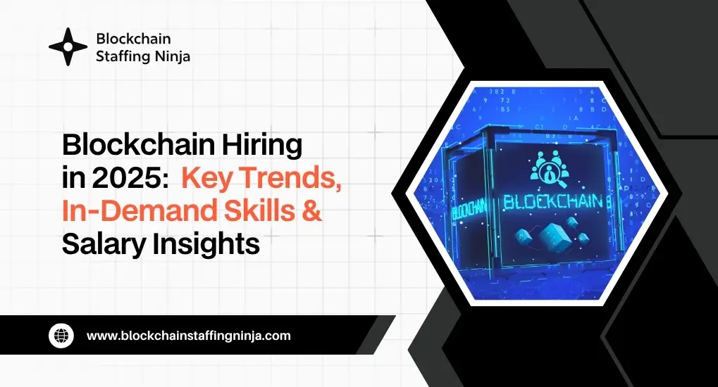 2025 Blockchain Talent Landscape Hiring Trends, Skills & Salary Benchmarks