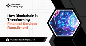 The Role of Blockchain in Transforming Financial Services Recruitment