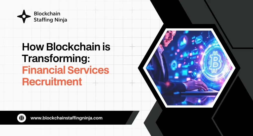 The Role of Blockchain in Transforming Financial Services Recruitment