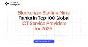 Blockchain Staffing Ninja Ranks in Top 100 Global ICT Service Providers for 2025 Blockchain Staffing Ninja Ranks in Top 100 Global ICT Service Providers for 2025
